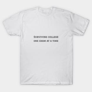 Surviving college one exam at a time T-Shirt